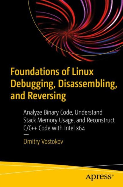 Book cover of: Foundations of Linux Debugging, Disassembling, and Reversing. By: Dmitry Vostokov