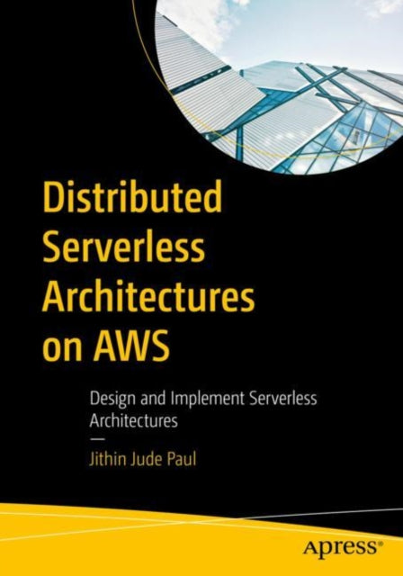 Book cover of: Distributed Serverless Architectures on AWS. By: Jithin Jude Paul