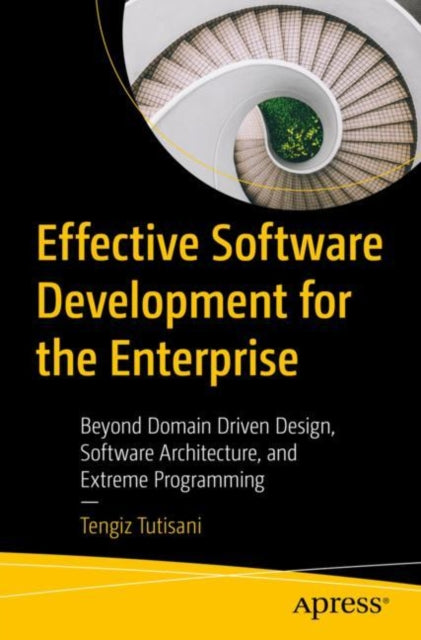 Book cover of: Effective Software Development for the Enterprise. By: Tengiz Tutisani