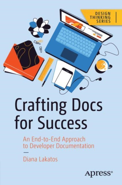 Book cover of: Crafting Docs for Success. By: Diana Lakatos