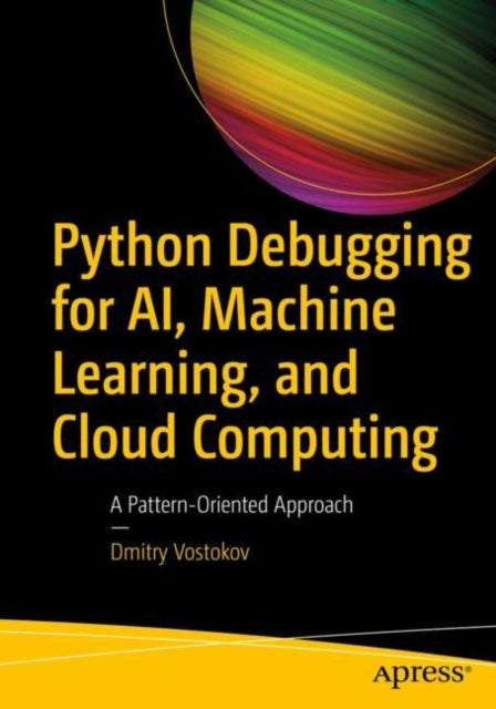 Book cover of: Python Debugging for AI, Machine Learning, and Cloud Computing. By: Dmitry Vostokov