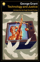 Book cover of: Technology and Justice. By: George Grant
