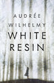 Book cover of: White Resin. By: Audrée Wilhelmy
