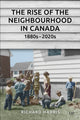 Book cover of: Rise of the Neighbourhood in Canada, 1880s-2020s. By: Richard Harris