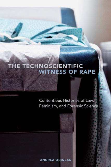Book cover of: Technoscientific Witness of Rape. By: Andrea Quinlan