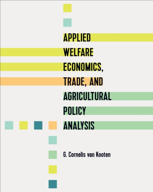 Book cover of: Applied Welfare Economics, Trade, and Agricultural Policy Analysis. By: G. Cornelis van Kooten