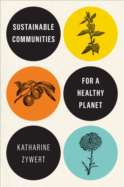 Book cover of: Sustainable Communities for a Healthy Planet. By: Katharine Zywert