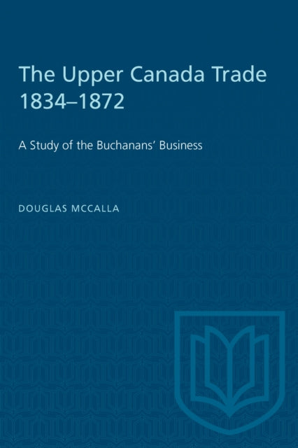 Book cover of: Upper Canada Trade 1834-1872. By: MCCALLA