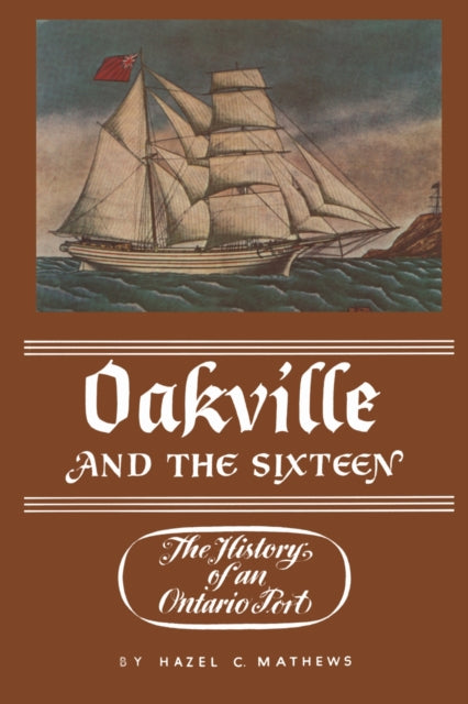 Book cover of: Oakville and the Sixteen. By: MATTHEWS