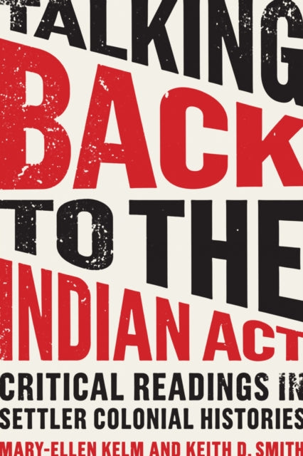 Book cover of: Talking Back to the Indian Act. By: Mary-Ellen Kelm