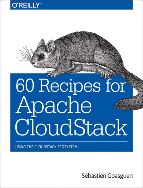 Book cover of: 60 Recipes for Apache CloudStack. By: Sébastien Goasguen
