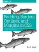 Book cover of: Padding, Borders, Outlines and Margins in CSS. By: Eric A. Meyer