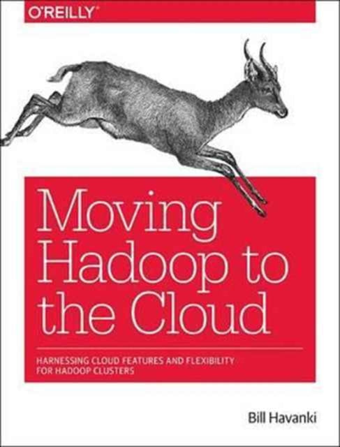 Book cover of: Moving Hadoop in the Cloud. By: Bill Havanki