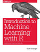 Book cover of: Introduction to Machine Learning with R. By: Scott V. Burger