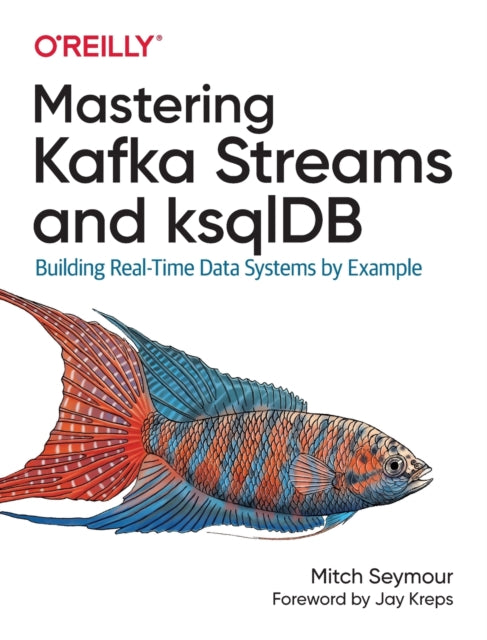 Book cover of: Mastering Kafka Streams and ksqlDB. By: Mitch Seymour