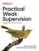 Book cover of: Practical Weak Supervision. By: Wee-Hyong Tok