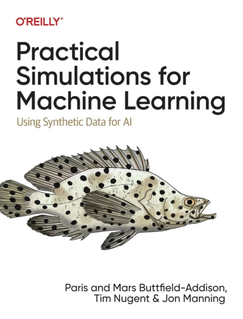 Book cover of: Practical Simulations for Machine Learning. By: Paris Buttfield-Addison