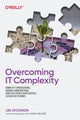 Book cover of: Overcoming IT Complexity. By: Lee Atchison