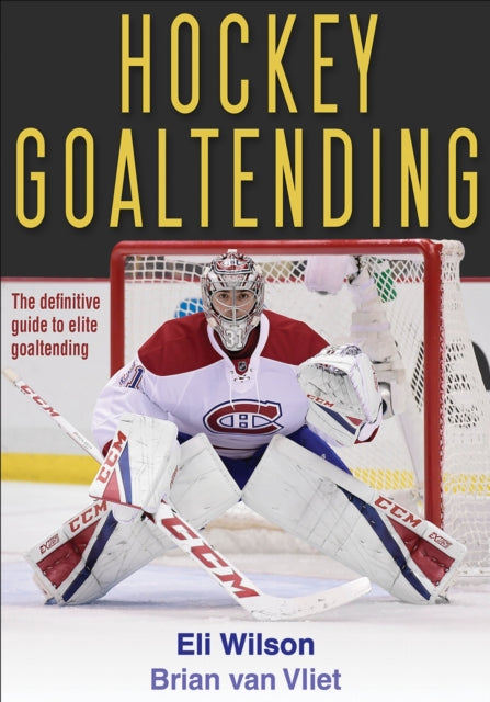 Book cover of: Hockey Goaltending. By: Eli Wilson