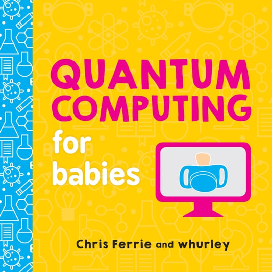 Book cover of: Quantum Computing for Babies. By: Chris Ferrie