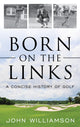 Book cover of: Born on the Links. By: John Williamson