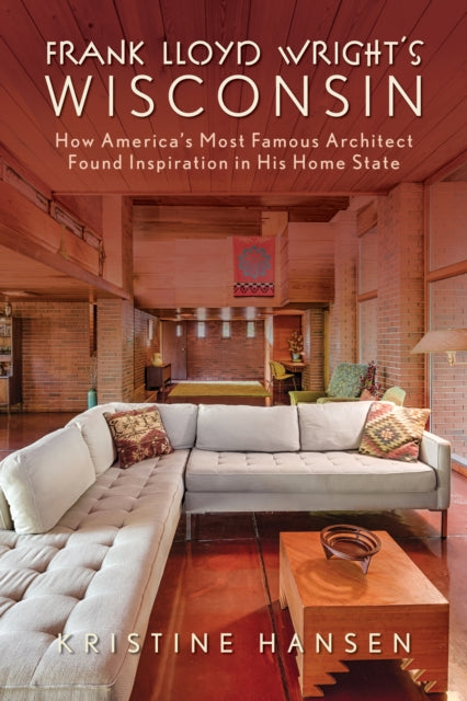 Book cover of: Frank Lloyd Wright's Wisconsin. By: Kristine Hansen
