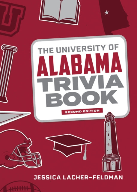 Book cover of: University of Alabama Trivia Book. By: Jessica Lacher-Feldman