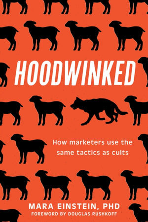Hoodwinked, How Marketers Use the Same Tactics as Cults