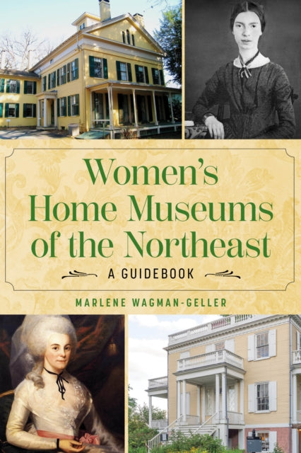 Book cover of: Women's Home Museums of the Northeast. By: Marlene Wagman-Geller