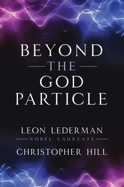 Book cover of: Beyond the God Particle. By: Hill LEDERMAN