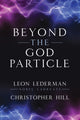 Book cover of: Beyond the God Particle. By: Hill LEDERMAN