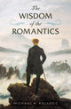 Book cover of: Wisdom of the Romantics. By: Michael K. Kellogg