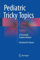 Book cover of: Pediatric Tricky Topics, Volume 2. By: Christine M. M. Houser