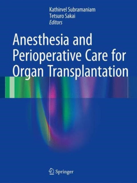 Book cover of: Anesthesia and Perioperative Care for Organ Transplantation. By: Kathirvel Subramaniam