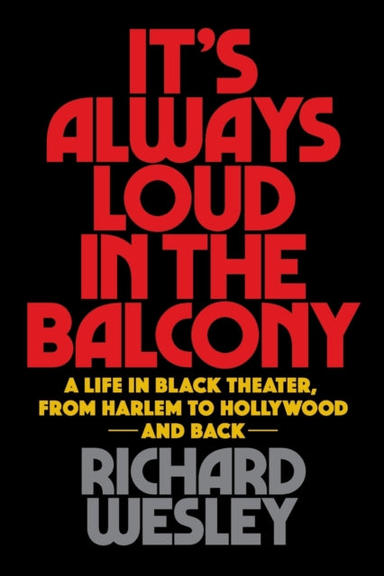 Book cover of: It's Always Loud in the Balcony. By: Richard Wesley