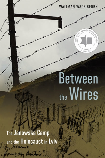 Book cover of: Between the Wires. By: Waitman Wade Beorn
