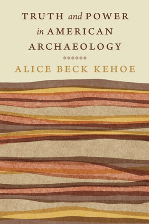 Truth and Power in American Archaeology