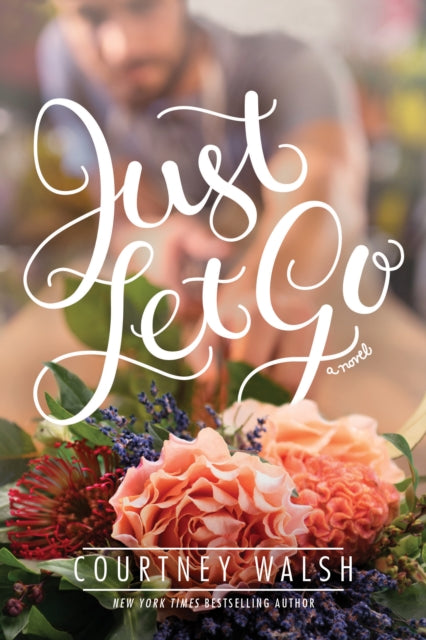 Book cover of: Just Let Go. By: Courtney Walsh