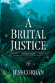 Book cover of: Brutal Justice, A. By: Jess Corban
