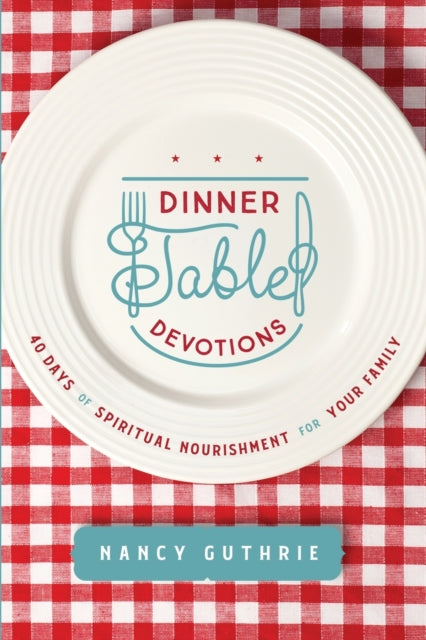 Book cover of: Dinner Table Devotions. By: Nancy Guthrie