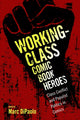 Book cover of: Working-Class Comic Book Heroes. By: Marc DiPaolo
