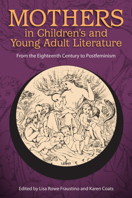 Book cover of: Mothers in Children's and Young Adult Literature. By: Lisa Rowe Fraustino