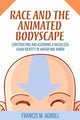 Book cover of: Race and the Animated Bodyscape. By: Francis M. Agnoli