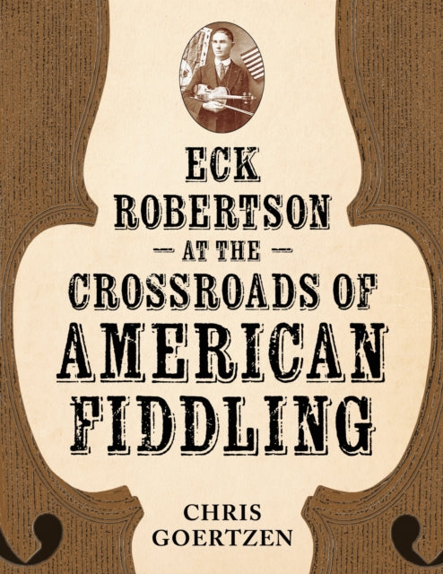 Book cover of: Eck Robertson at the Crossroads of American Fiddling