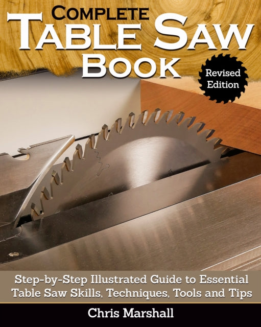 Book cover of: Complete Table Saw Book, Revised Edition. By: Chris Marshall