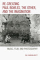 Book cover of: Re-creating Paul Bowles, the Other, and the Imagination. By: Raj Chandarlapaty