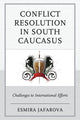 Book cover of: Conflict Resolution in South Caucasus. By: Esmira Jafarova