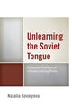 Book cover of: Unlearning the Soviet Tongue. By: Natalia Kovalyova