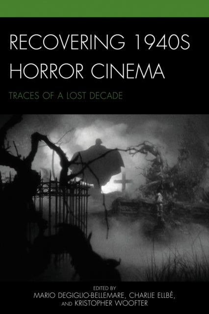 Book cover of: Recovering 1940s Horror Cinema. By: Mario DeGiglio-Bellemare
