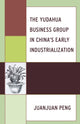 Book cover of: Yudahua Business Group in China's Early Industrialization. By: Juanjuan PENG